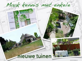 Maak kennis met enkele

nieuwe tuinen
(c) invo nijmegen

www.invo-nijmegen.com

 