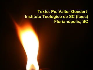 Texto: Pe. Valter Goedert
Instituto Teológico de SC (Itesc)
Florianópolis, SC
 