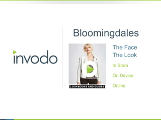 Bloomingdales 
The Face 
The Look 
In StoreOn DeviceOnline  