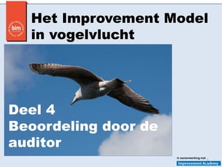 1in samenwerking met
Het Improvement Model
in vogelvlucht
Deel 4
Beoordeling door de
auditor
 