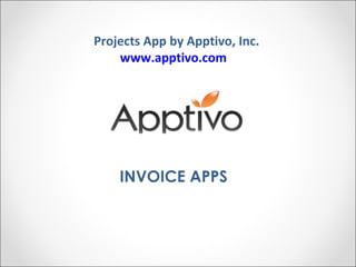 Projects App by Apptivo, Inc. www.apptivo.com   INVOICE APPS 