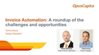 Invoice Automation: A roundup of the
challenges and opportunities
Tommi Kouhi
Tobias Wikström
 