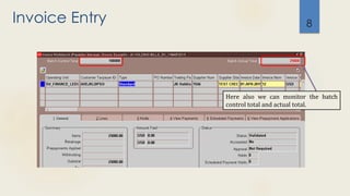 Invoice Entry 8
Here also we can monitor the batch
control total and actual total.
 