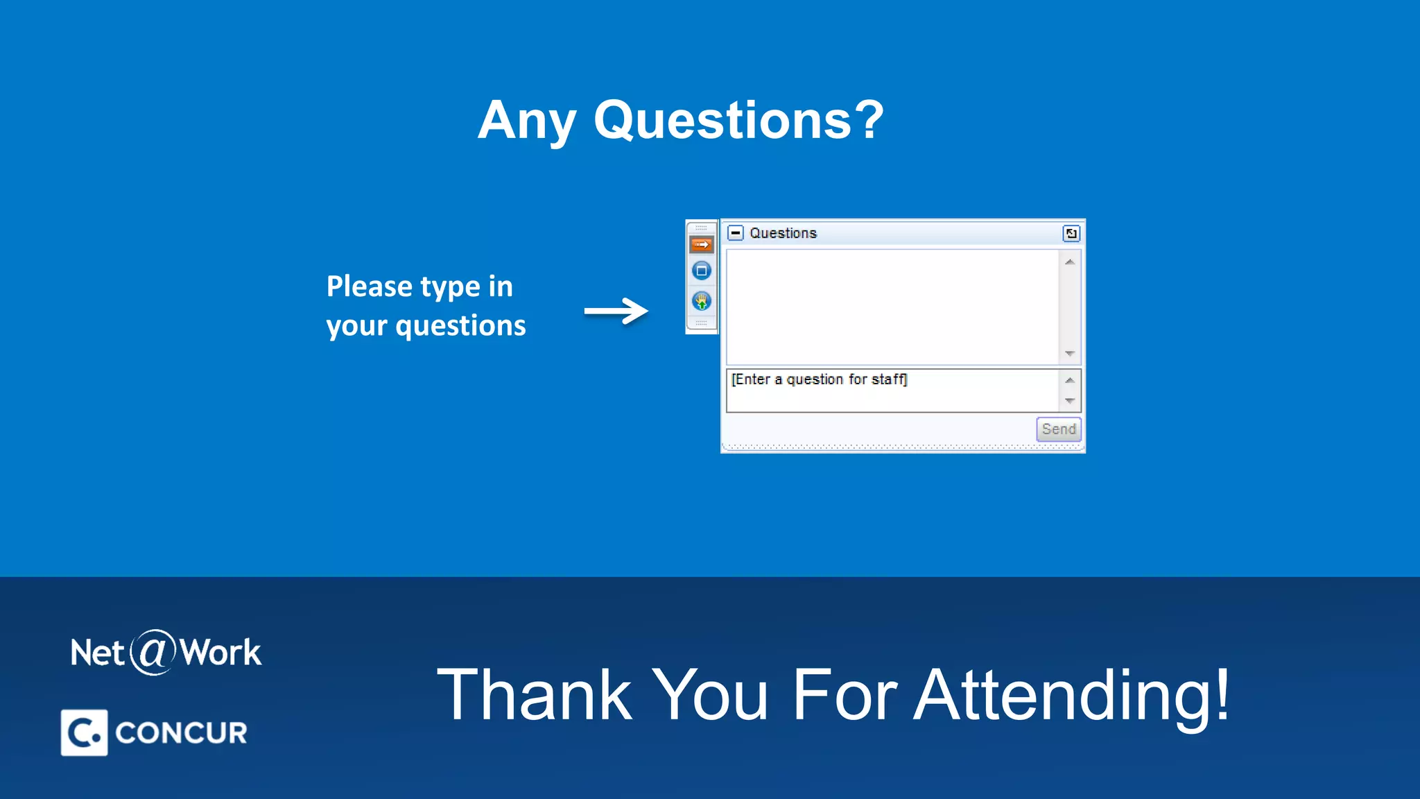 Thank You For Attending!
Please type in
your questions
 