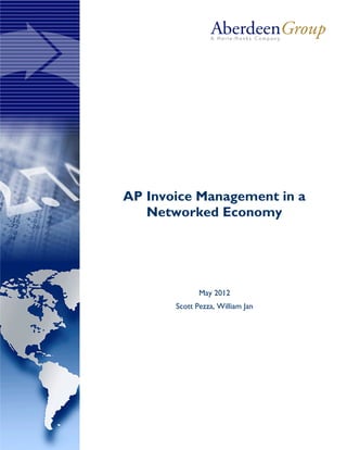 AP Invoice Management in a
   Networked Economy




              May 2012
       Scott Pezza, William Jan
 