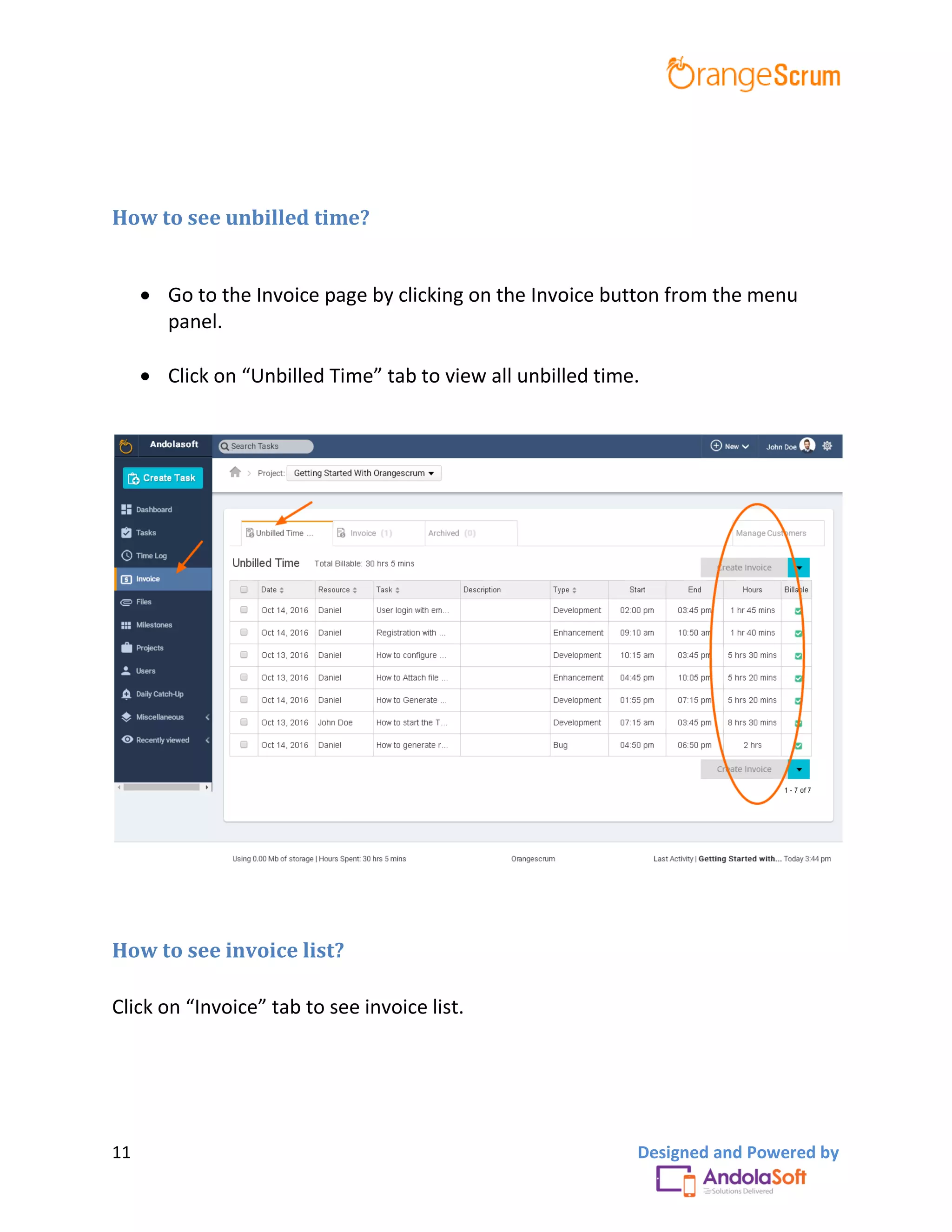 11 Designed and Powered by
How to see unbilled time?
 Go to the Invoice page by clicking on the Invoice button from the menu
panel.
 Click on “Unbilled Time” tab to view all unbilled time.
How to see invoice list?
Click on “Invoice” tab to see invoice list.
 