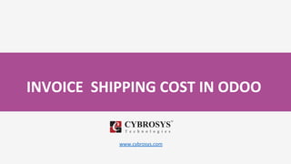 INVOICE SHIPPING COST IN ODOO
www.cybrosys.com
 