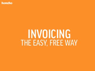 INVOICING 
THE EASY, FREE WAY 
 