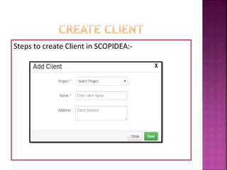 Steps to create Client in SCOPIDEA:-
 