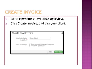 1. Go to Payments > Invoices > Overview.
2. Click Create Invoice, and pick your client.
 