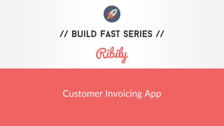 www.ribily.com
Customer Invoicing App
 