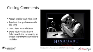 Closing Comments
https://jacobtitanic.files.wordpress.com/2010/09/hindsight-droids.jpg
PowerShell Cradles
____
• Accept that you will miss stuff
• Set detection goals one cradle
at a time
• Learn from your mistakes
• Share your successes and
failures with the community so
we can learn from each other’s
mistakes
 