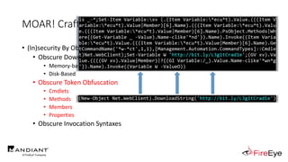MOAR! Crafting Cryptic Cradles
• (In)security By Obscurity
• Obscure Download Cradles
• Memory-based
• Disk-Based
• Obscure Token Obfuscation
• Cmdlets
• Methods
• Members
• Properties
• Obscure Invocation Syntaxes
 