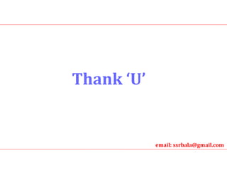 Thank ‘U’ email: ssrbala@gmail.com 
