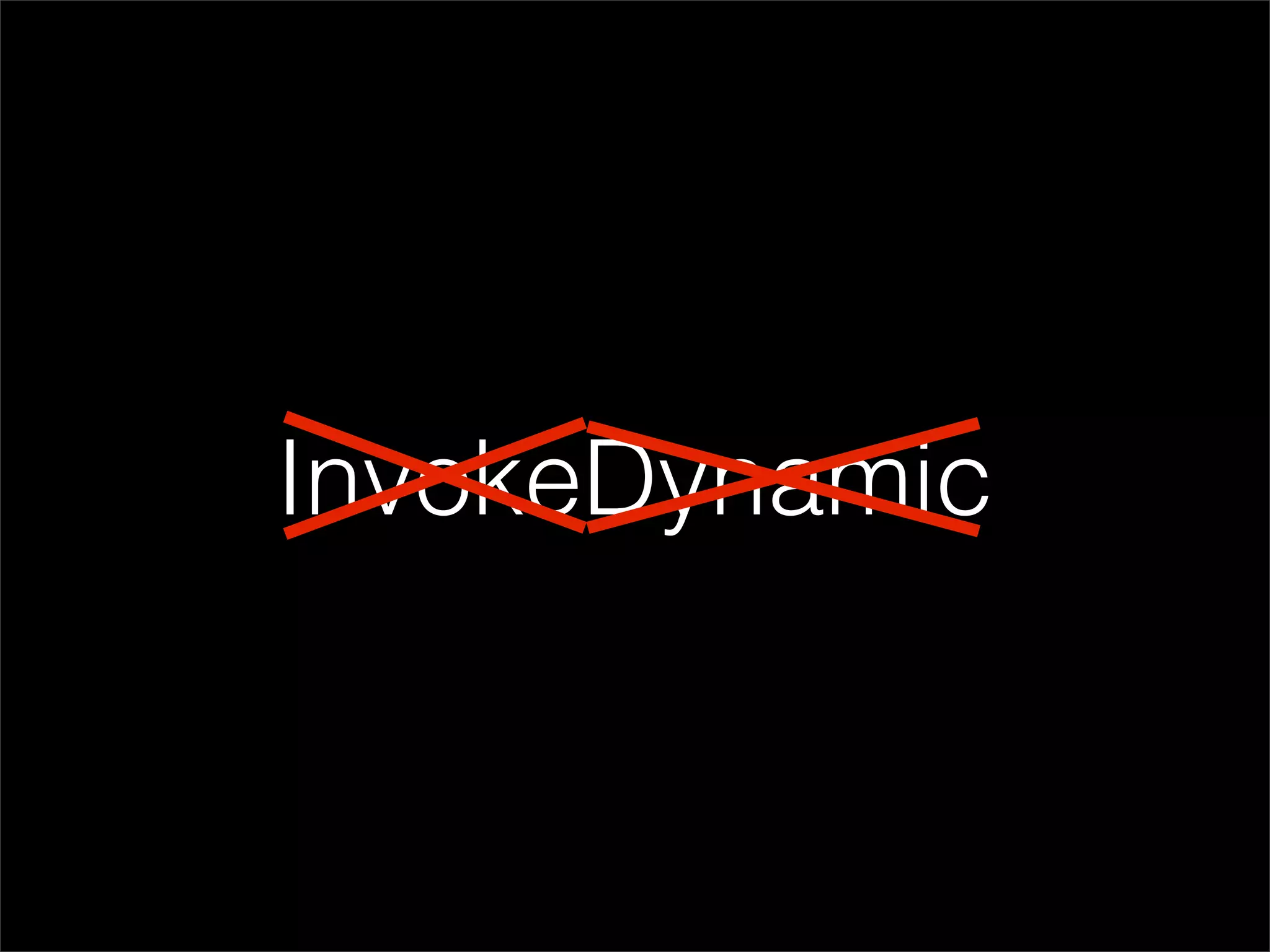 InvokeDynamic
 
