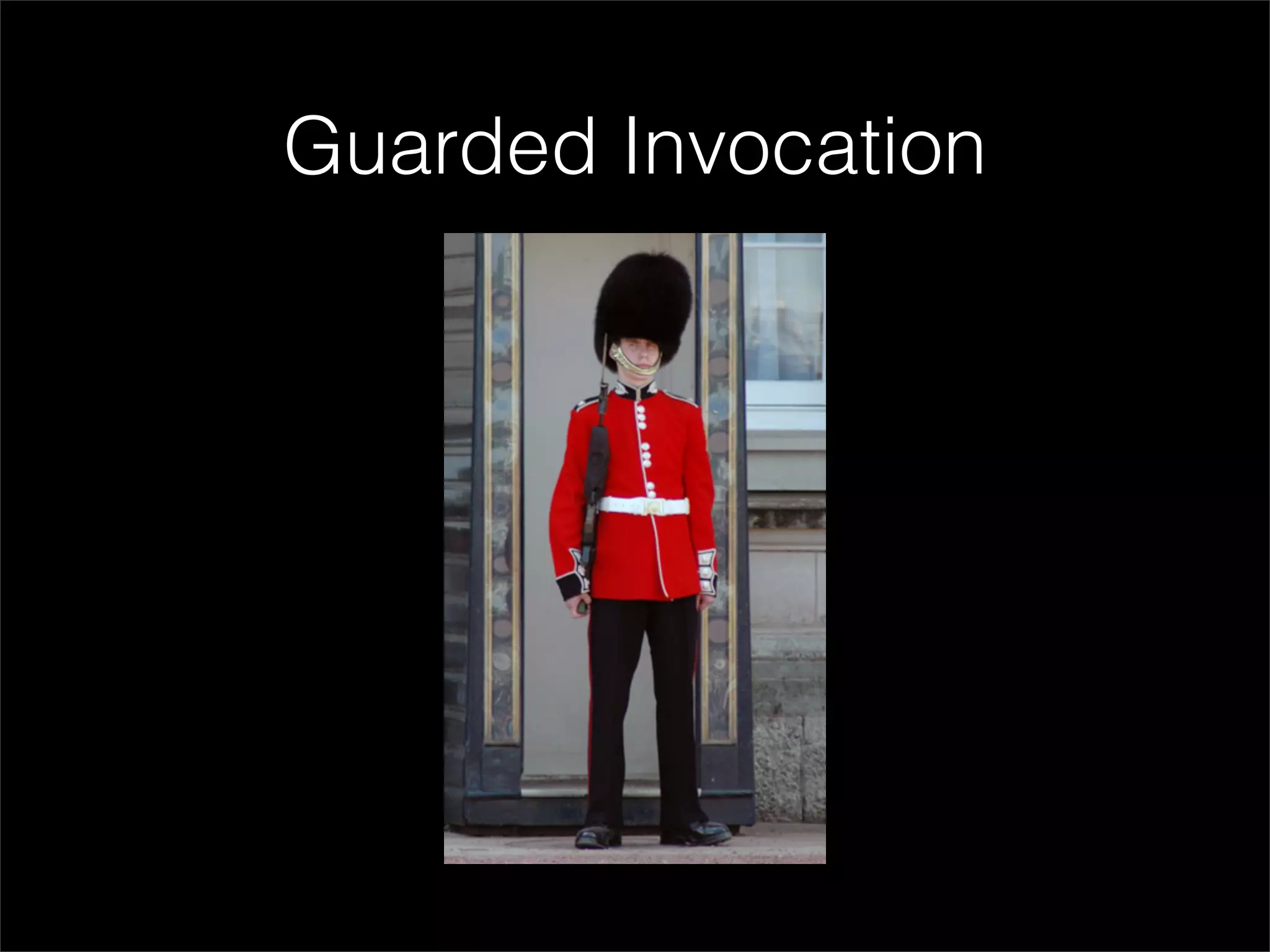 Guarded Invocation
 