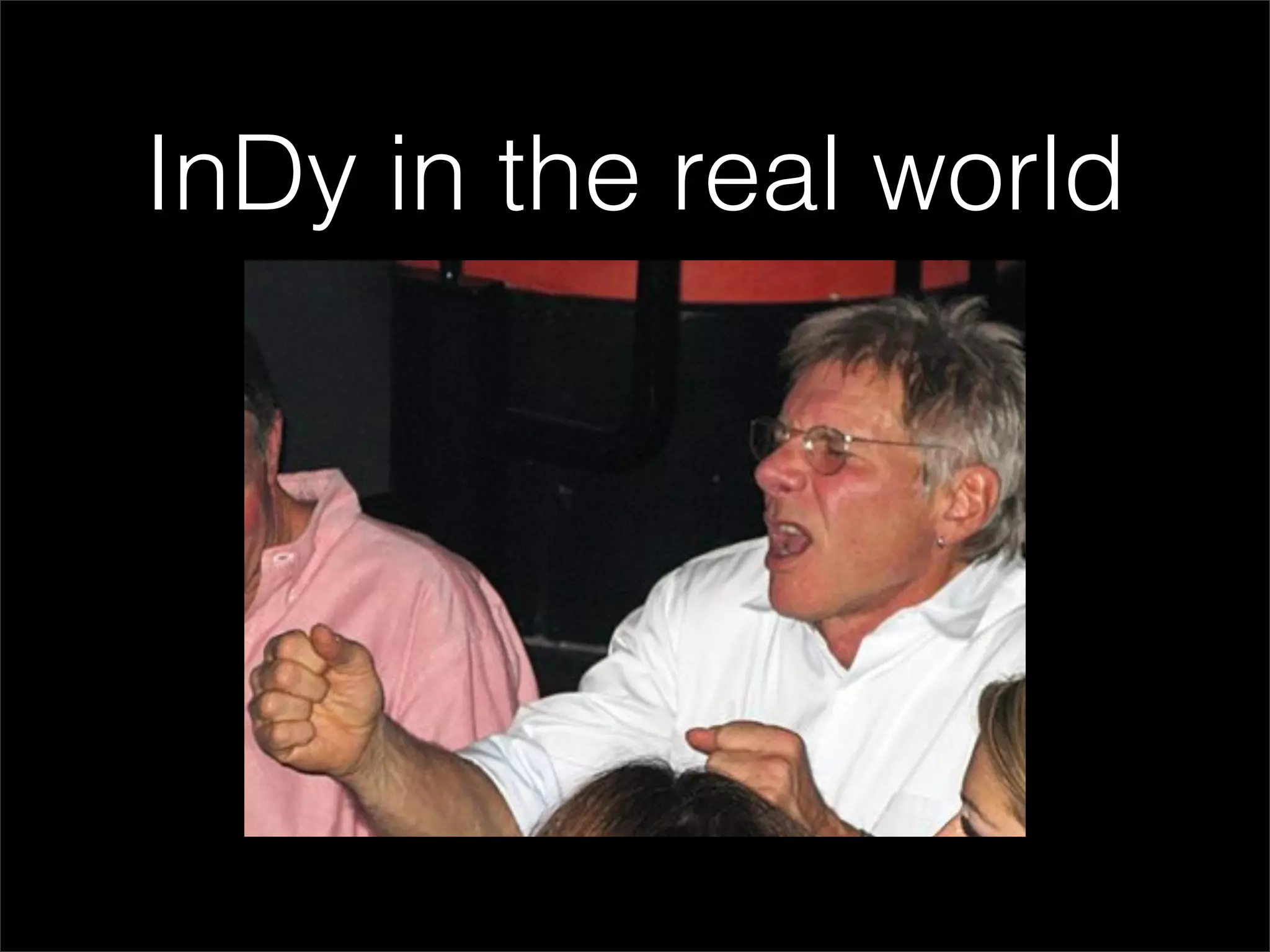 InDy in the real world
 