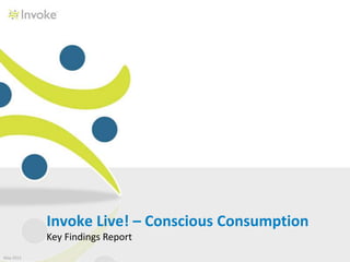 Invoke Live! – Conscious Consumption
           Part I: Navigating the Grocery Store
           Key Findings Report
May 2012
 