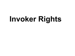 Invoker Rights
 