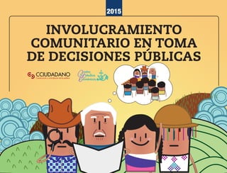 2015
INVOLUCRAMIENTO
COMUNITARIO EN TOMA
DE DECISIONES PÚBLICAS
Informes
 
