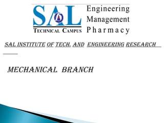 MECHANICAL BRANCH
SAL INSTITUTE OF TECH. AND ENGINEERING RESEARCH
 