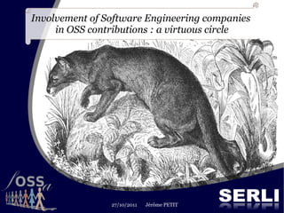 Involvement of Software Engineering companies
     in OSS contributions : a virtuous circle




                27/10/2011   Jérôme PETIT
 