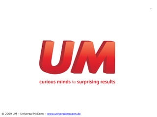 2




© 2009 UM – Universal McCann – www.universalmccann.de
 