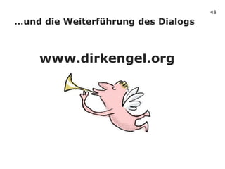 48
…und die Weiterführung des Dialogs



    www.dirkengel.org
 