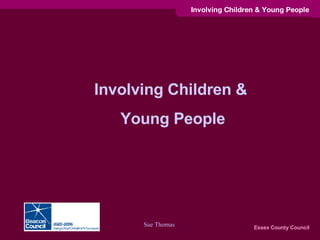 Involving Children &  Young People  