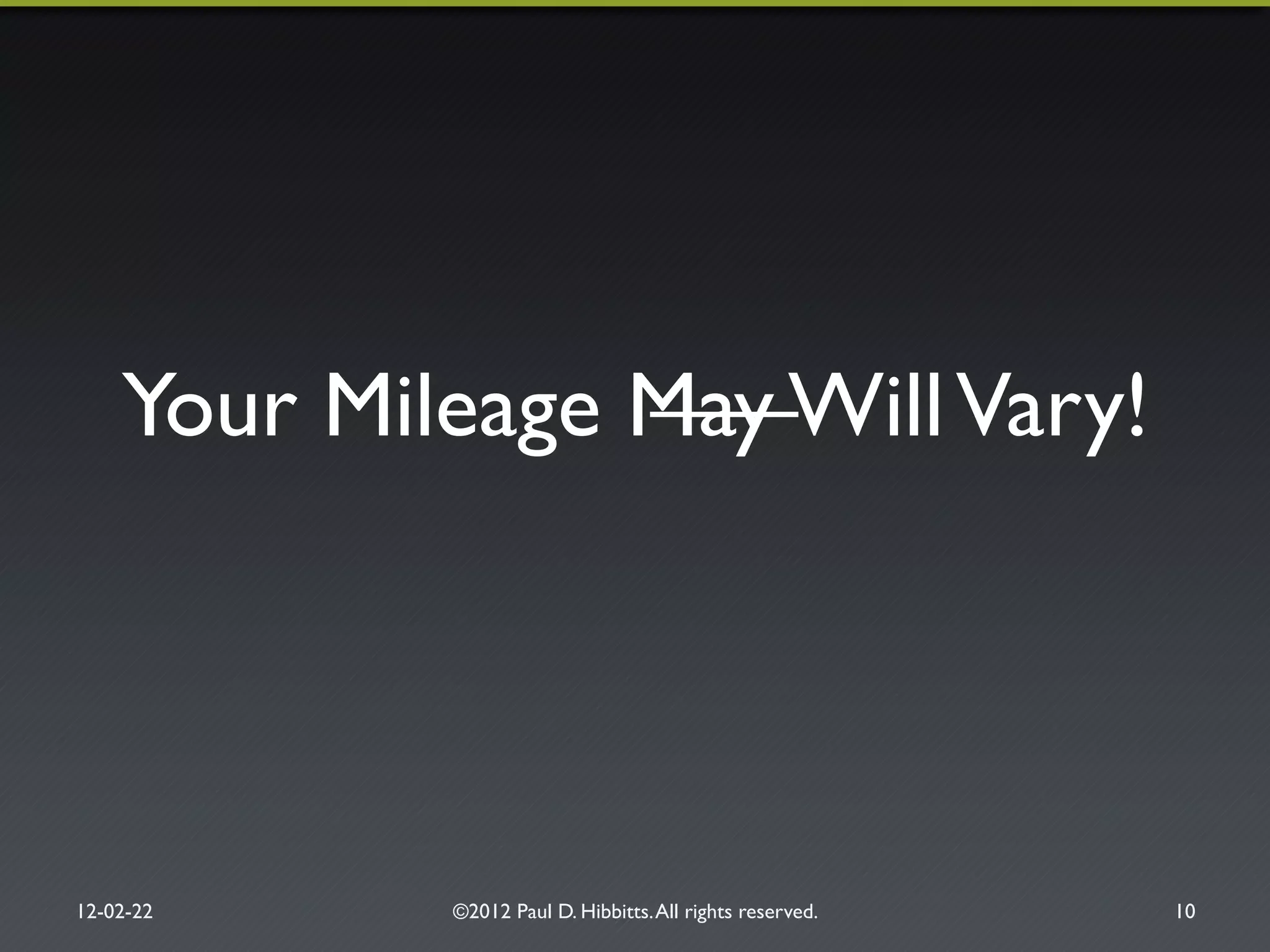 Your Mileage May WillVary!"
12-02-22" ©2012 Paul D. Hibbitts.All rights reserved. " 10"
 