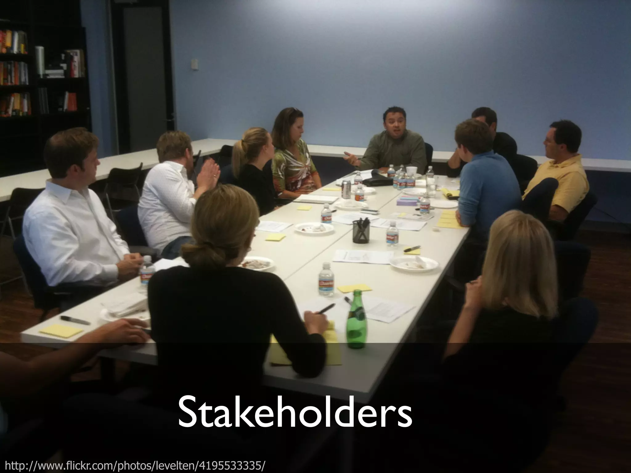 Stakeholders"
http://www.flickr.com/photos/levelten/4195533335/
 