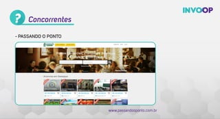 - PASSANDO O PONTO
www.passandooponto.com.br
Concorrentes
 