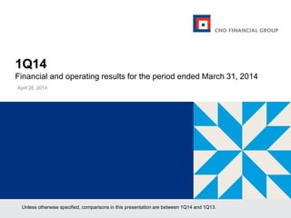 1Q14
Financial and operating results for the period ended March 31, 2014
April 28, 2014
Unless otherwise specified, comparisons in this presentation are between 1Q14 and 1Q13.
 