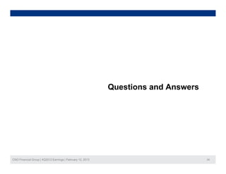 Questions and Answers




CNO Financial Group | 4Q2012 Earnings | February 12, 2013                           24
 