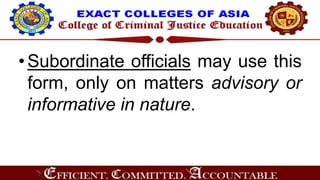 •Subordinate officials may use this
form, only on matters advisory or
informative in nature.
 