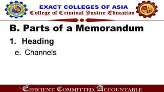 B. Parts of a Memorandum
1. Heading
e. Channels
 