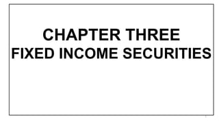 CHAPTER THREE
FIXED INCOME SECURITIES
1
 