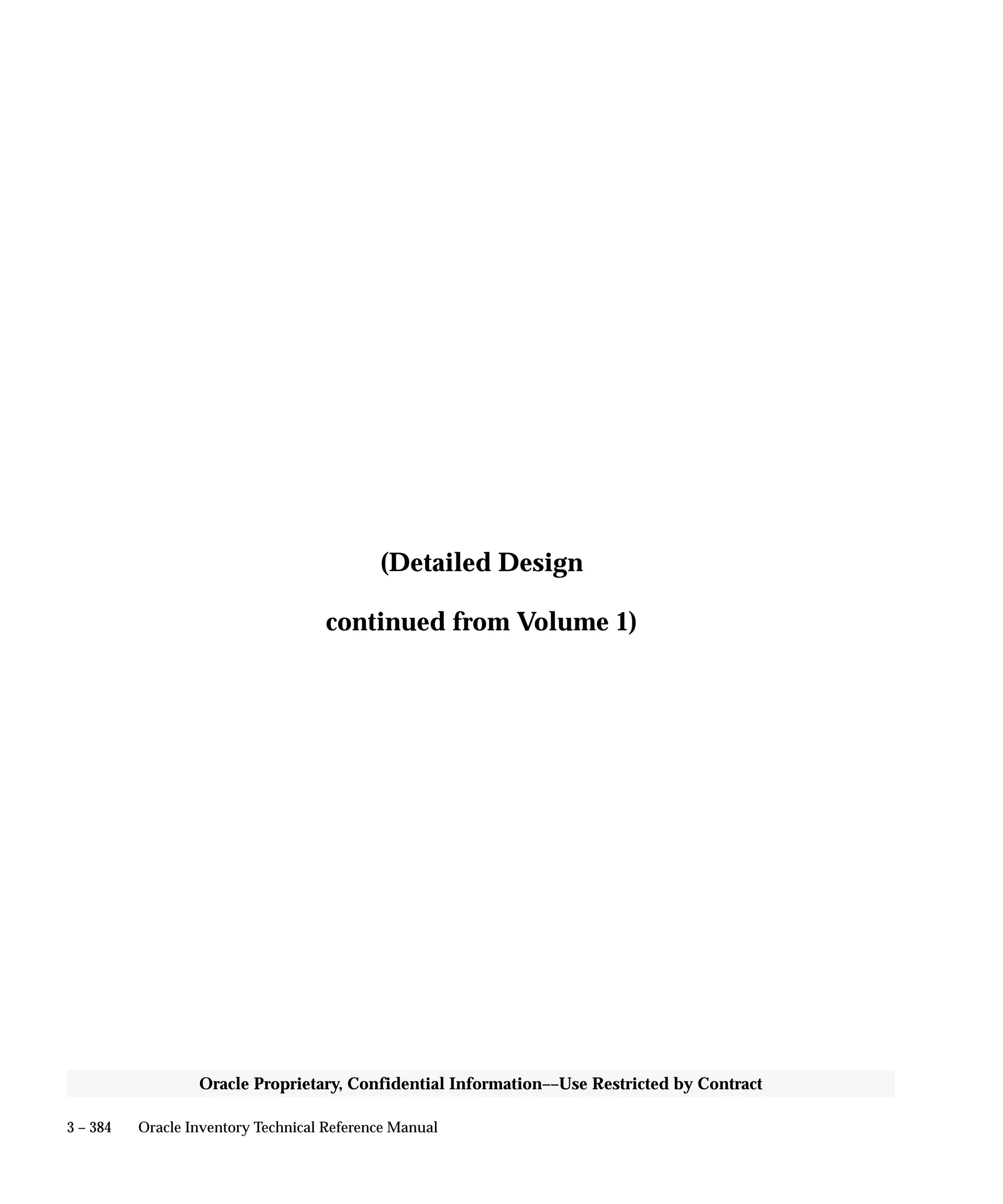 3 – 384 Oracle Inventory Technical Reference Manual
Oracle Proprietary, Confidential Information––Use Restricted by Contract
(Detailed Design
continued from Volume 1)
 