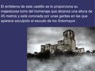 El emblema de este castillo se lo proporciona su
majestuosa torre del homenaje que alcanza una altura de
45 metros y está ...