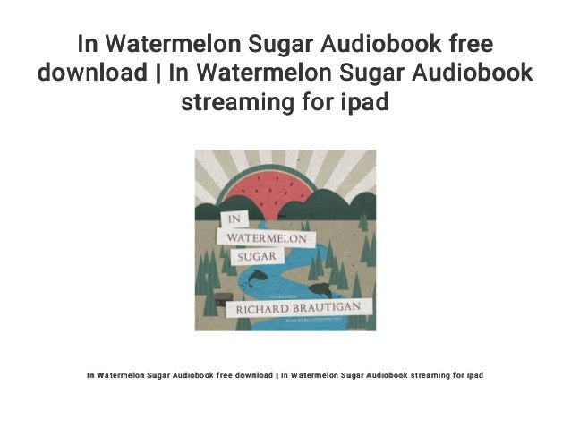 In Watermelon Sugar Audiobook Free Download In Watermelon Sugar Aud