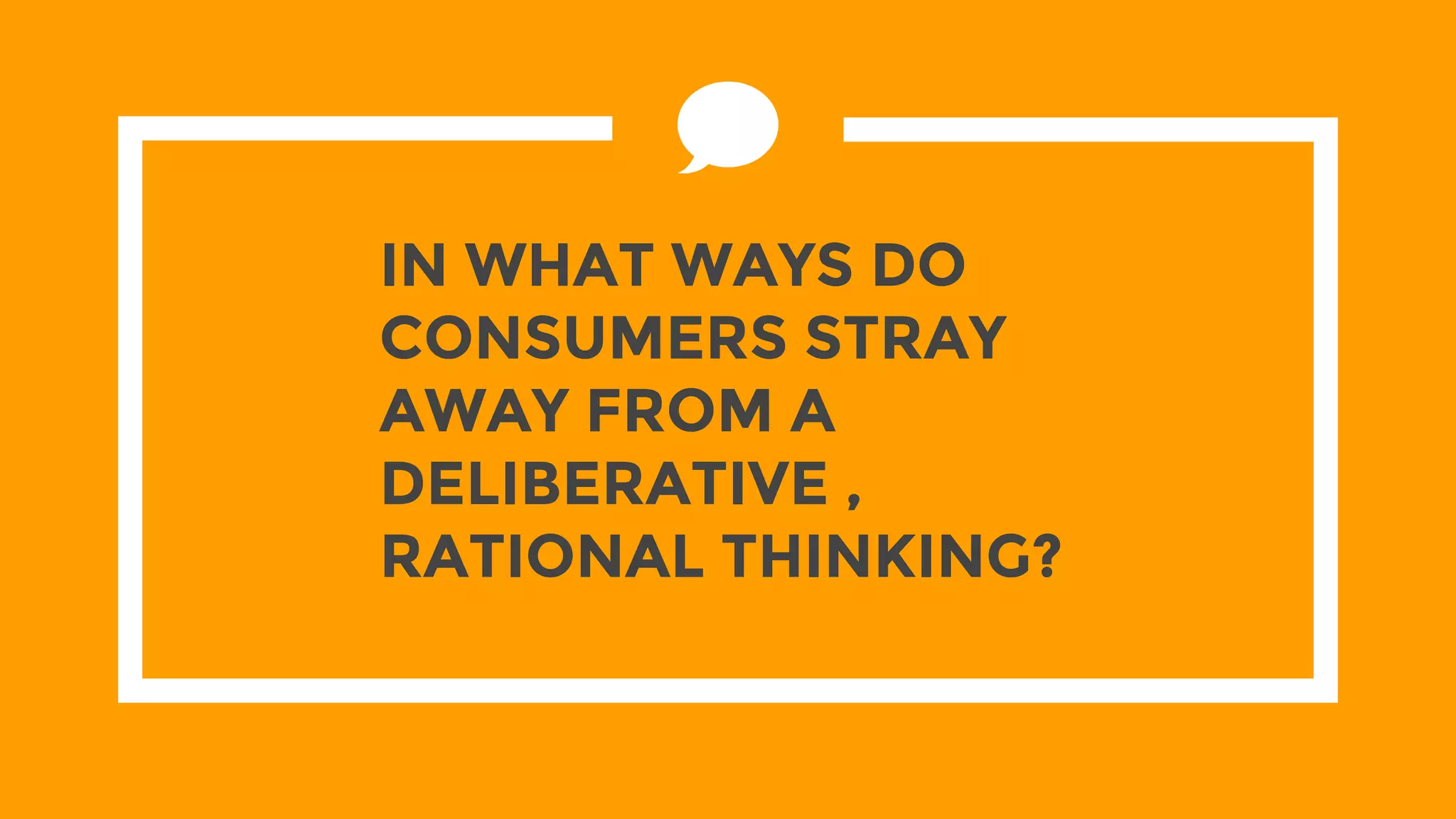 In what ways do consumers stray away from a deliberative , rational ...