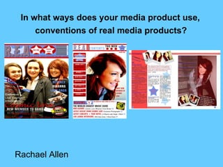 In what ways does your media product use,   conventions of real media products?   Rachael Allen 