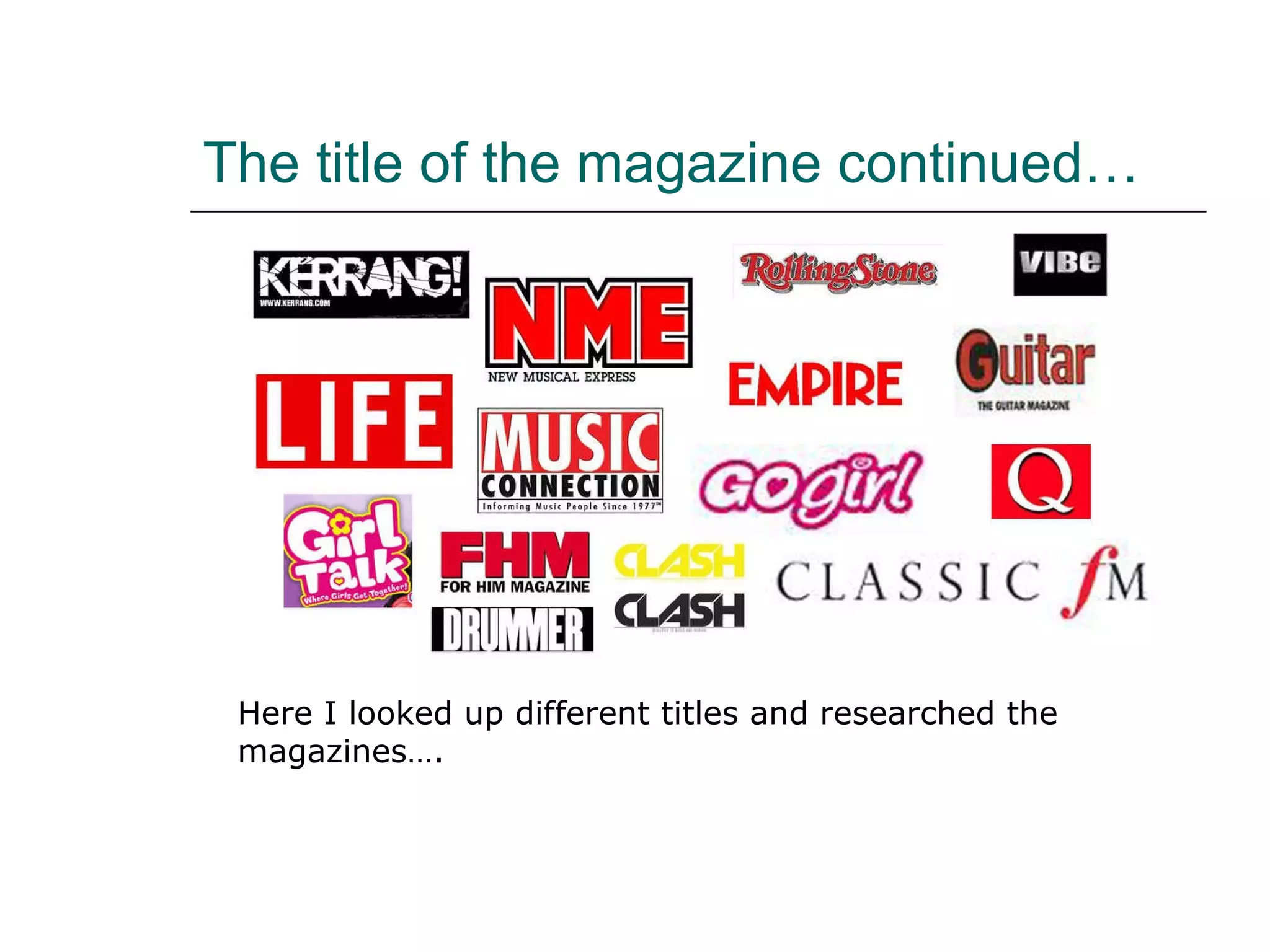 The title of the magazine continued… Here I looked up different titles and researched the magazines…. 