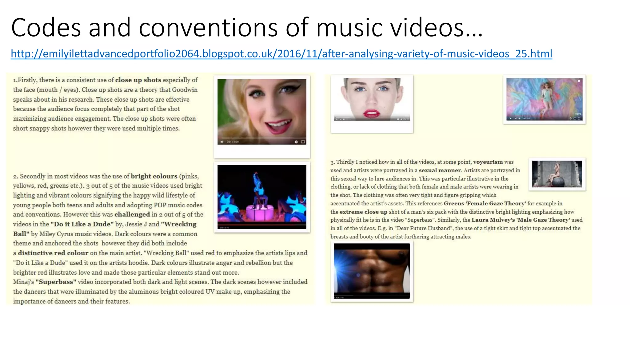 Codes and conventions of music videos…
http://emilyilettadvancedportfolio2064.blogspot.co.uk/2016/11/after-analysing-variety-of-music-videos_25.html
 