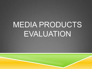 Media Products Evaluation 