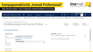Kampagnenaktivität „Inxmail Professional“
EINE NEUER KANAL FÜR STANDARD-KAMPAGNENAKTIVITÄTEN
 