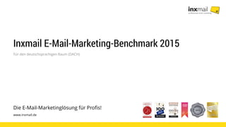 Die E-Mail-Marketinglösung für Profis!
www.inxmail.de
Inxmail E-Mail-Marketing-Benchmark 2015
Für den deutschsprachigen Raum (DACH)
 