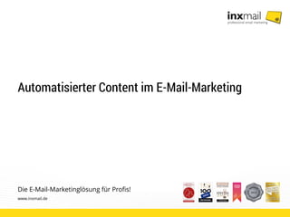 Die E-Mail-Marketinglösung für Profis!
www.inxmail.de
Automatisierter Content im E-Mail-Marketing
 