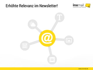 Erhöhte Relevanz im Newsletter!
www.inxmail.de
 