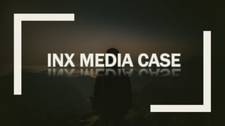 INX MEDIA CASE
 